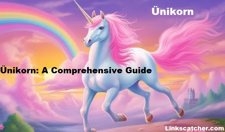 Ünikorn: A Comprehensive Guide