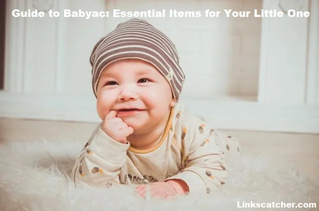 Guide to Babyac: Essential Items for Your Little One