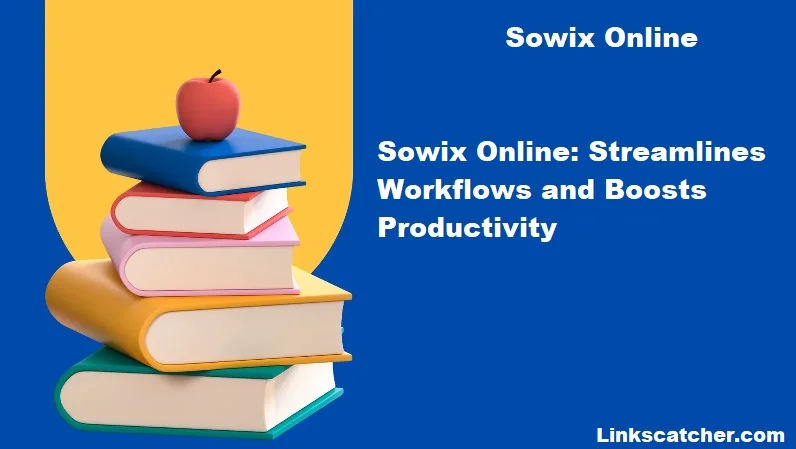 Sowix Online: Streamlines Workflows and Boosts Productivity