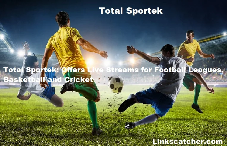 Total Sportek: Offers Live Streams for Football Leagues, Basketball and Cricket