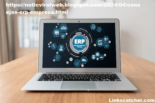 https://noticviralweb.blogspot.com/2024/04/consejos-erp-empresa.html