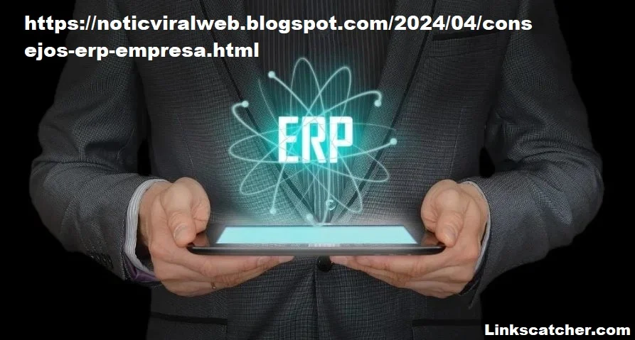 https://noticviralweb.blogspot.com/2024/04/consejos-erp-empresa.html