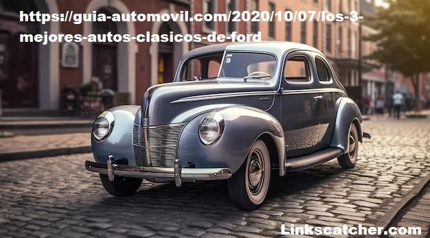 https://guia-automovil.com/2020/10/07/los-3-mejores-autos-clasicos-de-ford