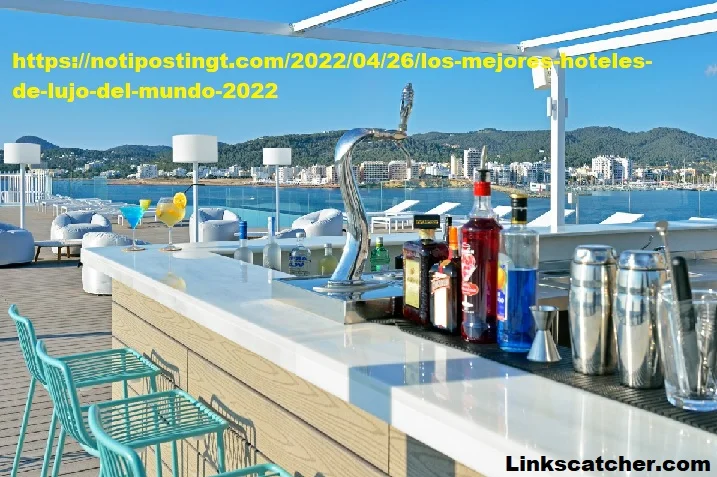 https://notipostingt.com/2022/04/26/los-mejores-hoteles-de-lujo-del-mundo-2022