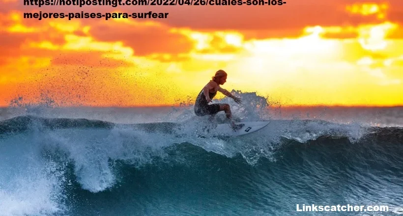 https://notipostingt.com/2022/04/26/cuales-son-los-mejores-paises-para-surfear