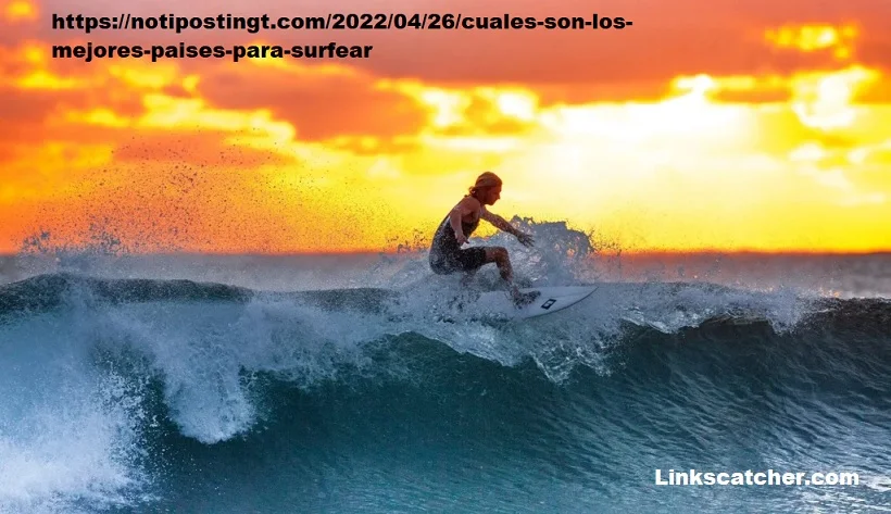 https://notipostingt.com/2022/04/26/cuales-son-los-mejores-paises-para-surfear