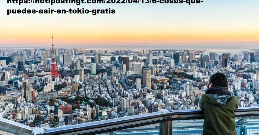 https://notipostingt.com/2022/04/13/6-cosas-que-puedes-asir-en-tokio-gratis