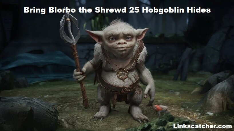 bring blorbo the shrewd 25 hobgoblin hides