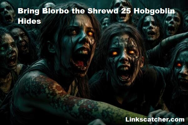 bring blorbo the shrewd 25 hobgoblin hides