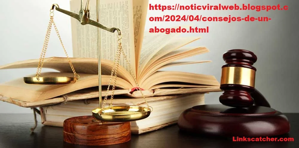 https://noticviralweb.blogspot.com/2024/04/consejos-de-un-abogado.html