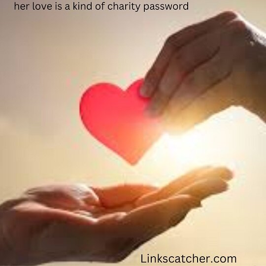 her love is a kind of charity password