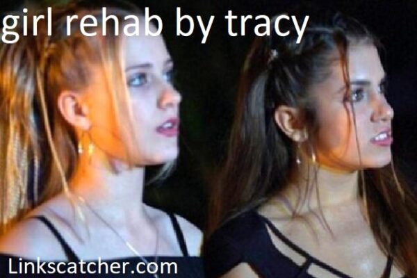 girl rehab by tracy