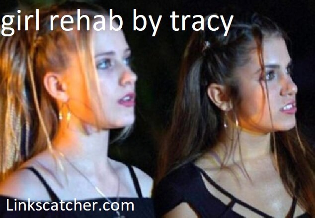 girl rehab by tracy